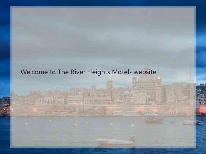 Welcome to The River Heights Motel- website  